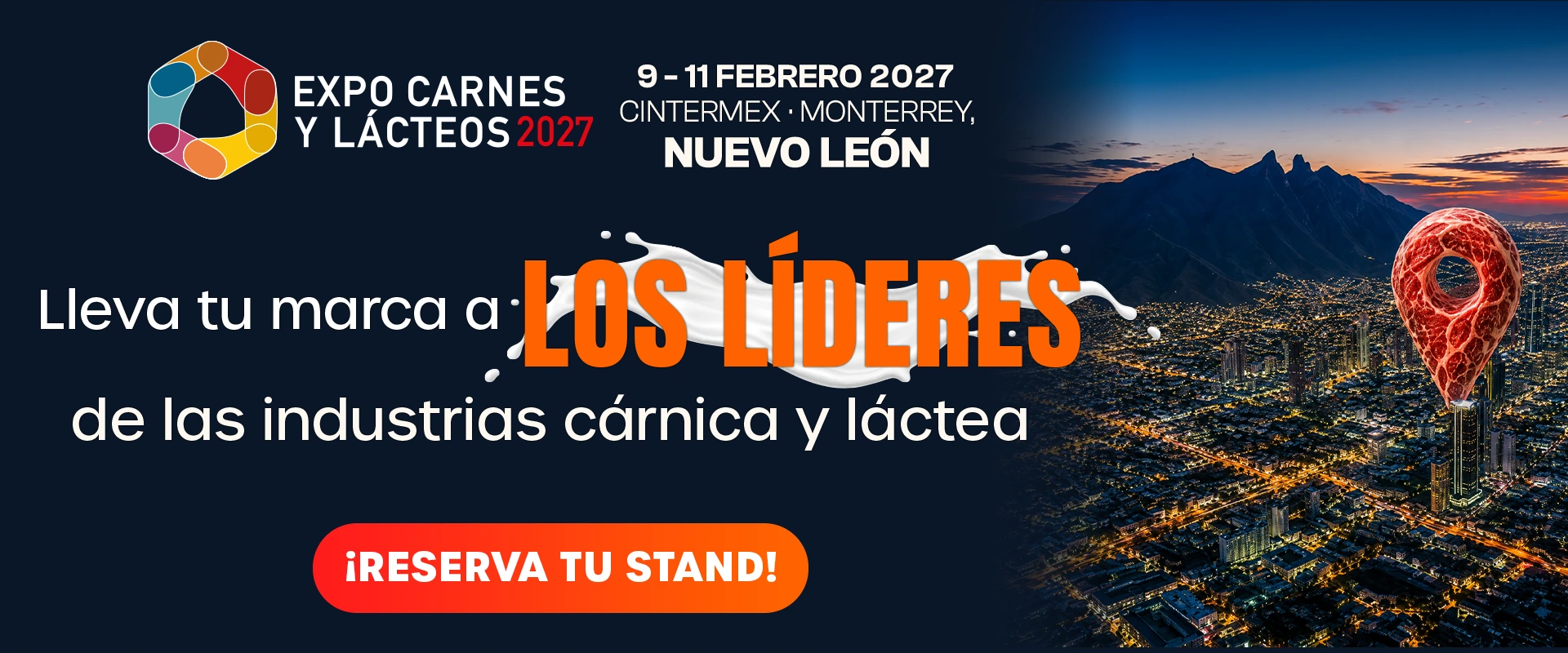 Expo Carnes y Lácteos 2027, del 9 al 11 de febrero en Cintermex, Monterrey, Nuevo León. Reserva tu stand y lleva tu marca a los líderes de las industrias cárnica y láctea.